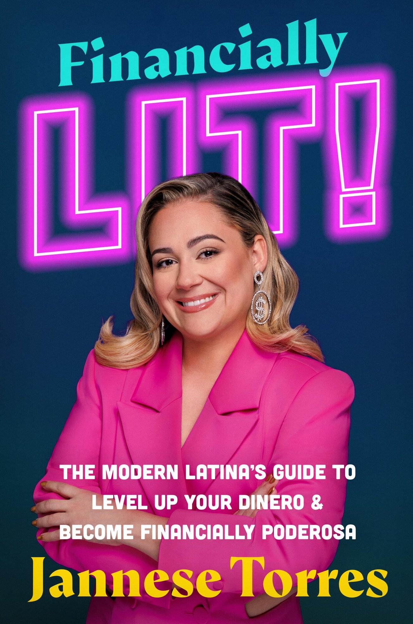 Financially Lit! The Modern Latina's Guide to Level Up Your Dinero & Become Financially Ponderosa by Jannese Torres book cover with a portrait of Jannes Torres wearing a pink suit jacket in front of a blue background.. The word "Lit!" is surrounded in a neon light-type font.