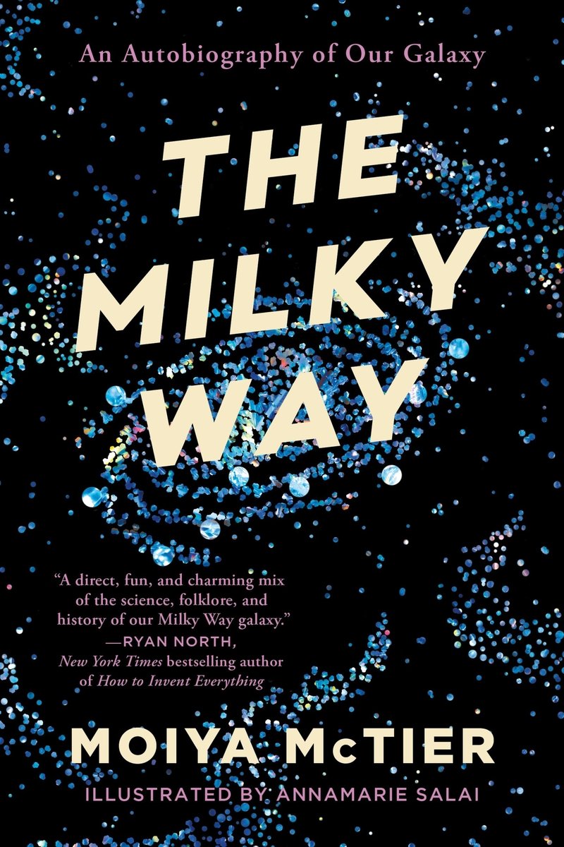 The Milky Way: An Autobiography of Our Galaxy by Moiya McTier nonfiction book cover depicting an illustrated milky way galaxy behind the words "The Milky Way"