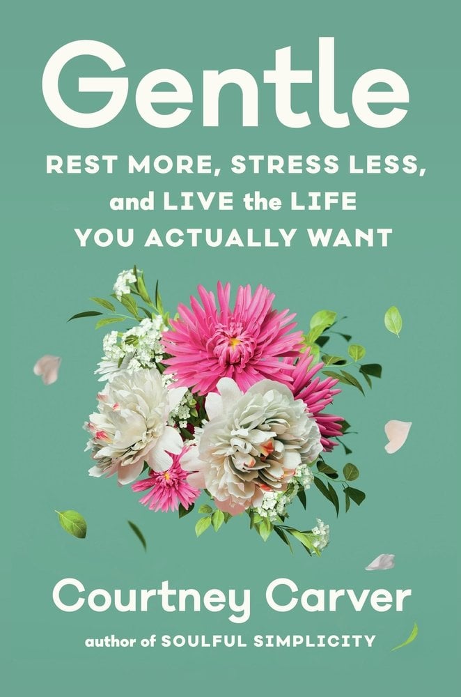 Gentle: Rest More, Stress Less, and Live the Life You Actually Want by Courtney Carver. A bunch of flowers bloom in the center of the cover below the title text and above author text, all over a green background.