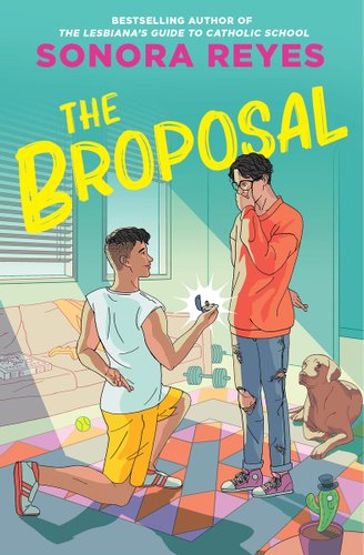 The Broposal Book Cover by Sonora Reyes. Man on one knee proposing, another man covering his mouth, and a dog lying on the floor.
