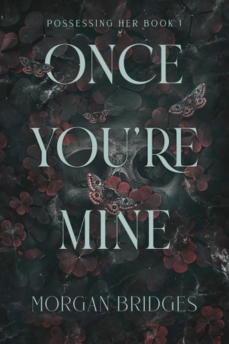 Once You're Mine by Morgan Bridges book cover with a skull, butterflies, and flowers.