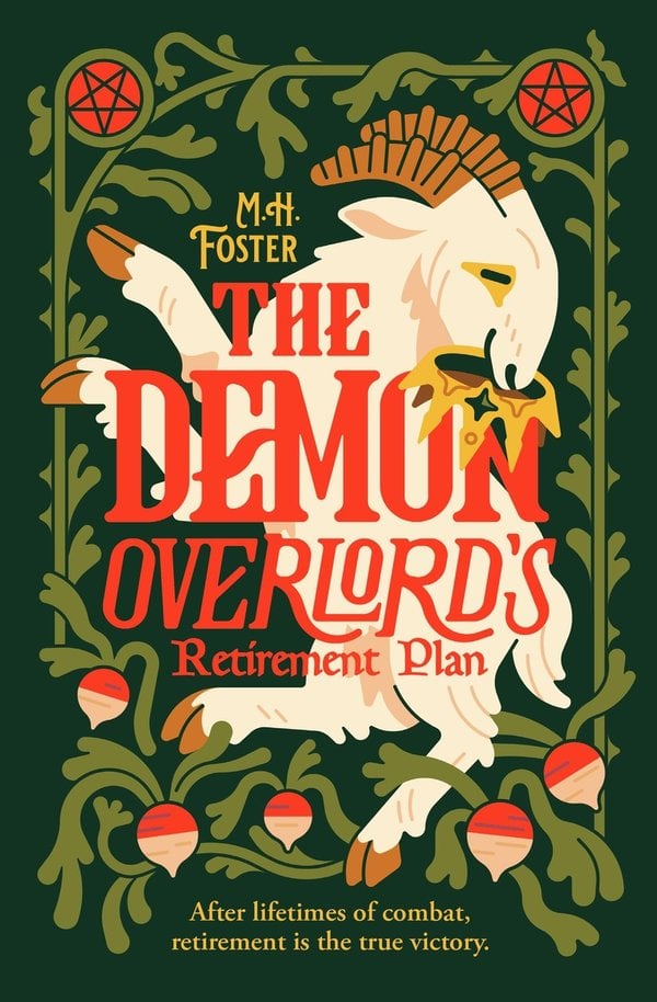 "The Demon Overlord's Retirement Plan" by M.H. Foster has a dark green background with an ivy, turnip, and red pentagram border around a white, horned goat.