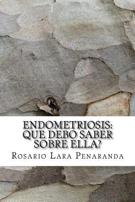 Endometriosis: Que Debo Saber Sobre Ella? a book by Rosario Lara