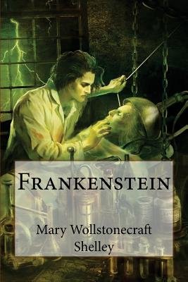Frankenstein by Mary Wollstonecraft Shelley. An illustration of Frankenstein inspecting the face of his monster, as the creature lies on a table next to a collection of bottles and jars.