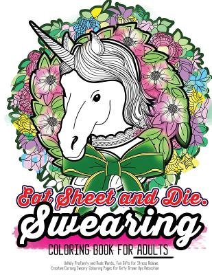 Eat Sheet and Die: The Epic Profane Swearing Adult Colouring Book ...