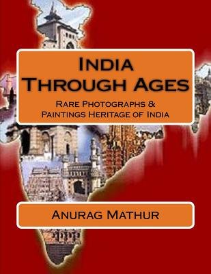 India Through Ages: Rare Photographs & Paintings Heritage of India a ...