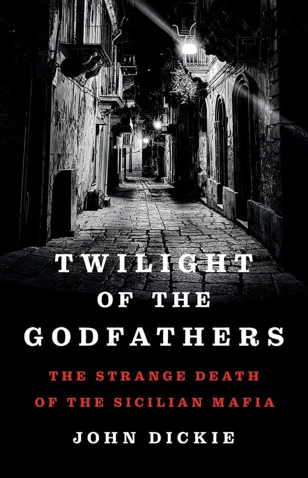 Twilight of the Godfathers by John Dickie