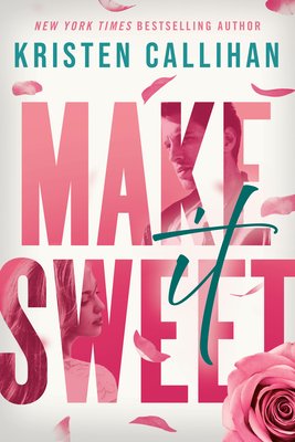 "Make it Sweet" by Kristen Callihan book cover of the title's pink words has pictures of Emma and Lucian on a white background with a pink rose.