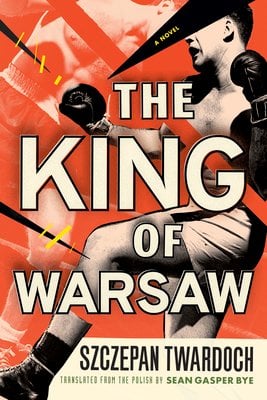 The King of Warsaw by Szczepan Twardoch, book cover. Red and black comic-style strikes come over black-and-white and red-filtered images of a boxer.
