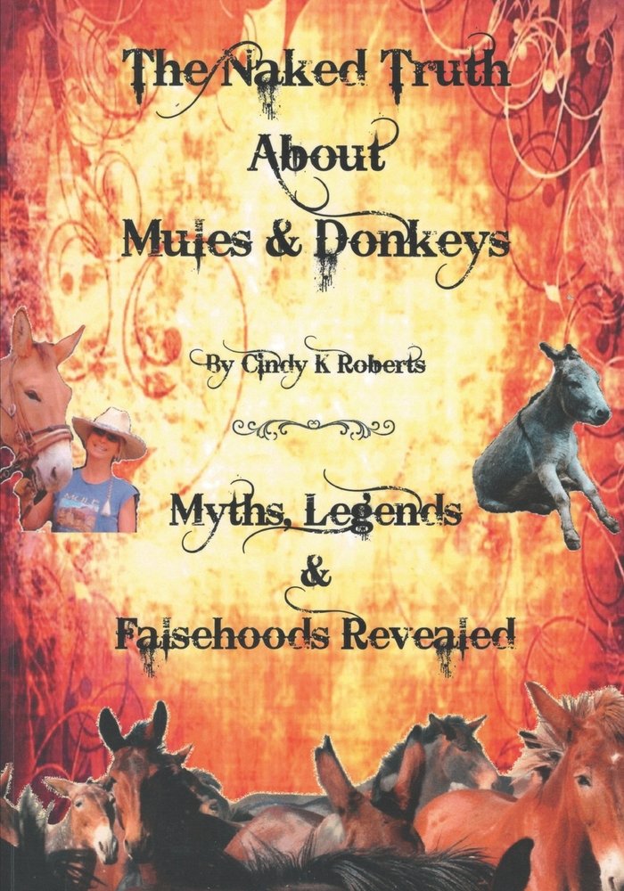 The Naked Truth About Mules & Donkeys a book by Cindy K Roberts