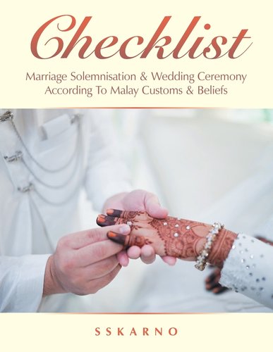 Checklist: Marriage Solemnisation &amp; Wedding Ceremony According to Malay Customs &amp; Beliefs a book ...