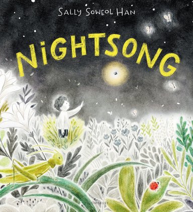 Book cover of Nightsong by Sally Soweol Han, featuring a light-skinned child with short, curly black hair reaching up towards a firefly at nighttime; the child is surrounded by flora and insects.