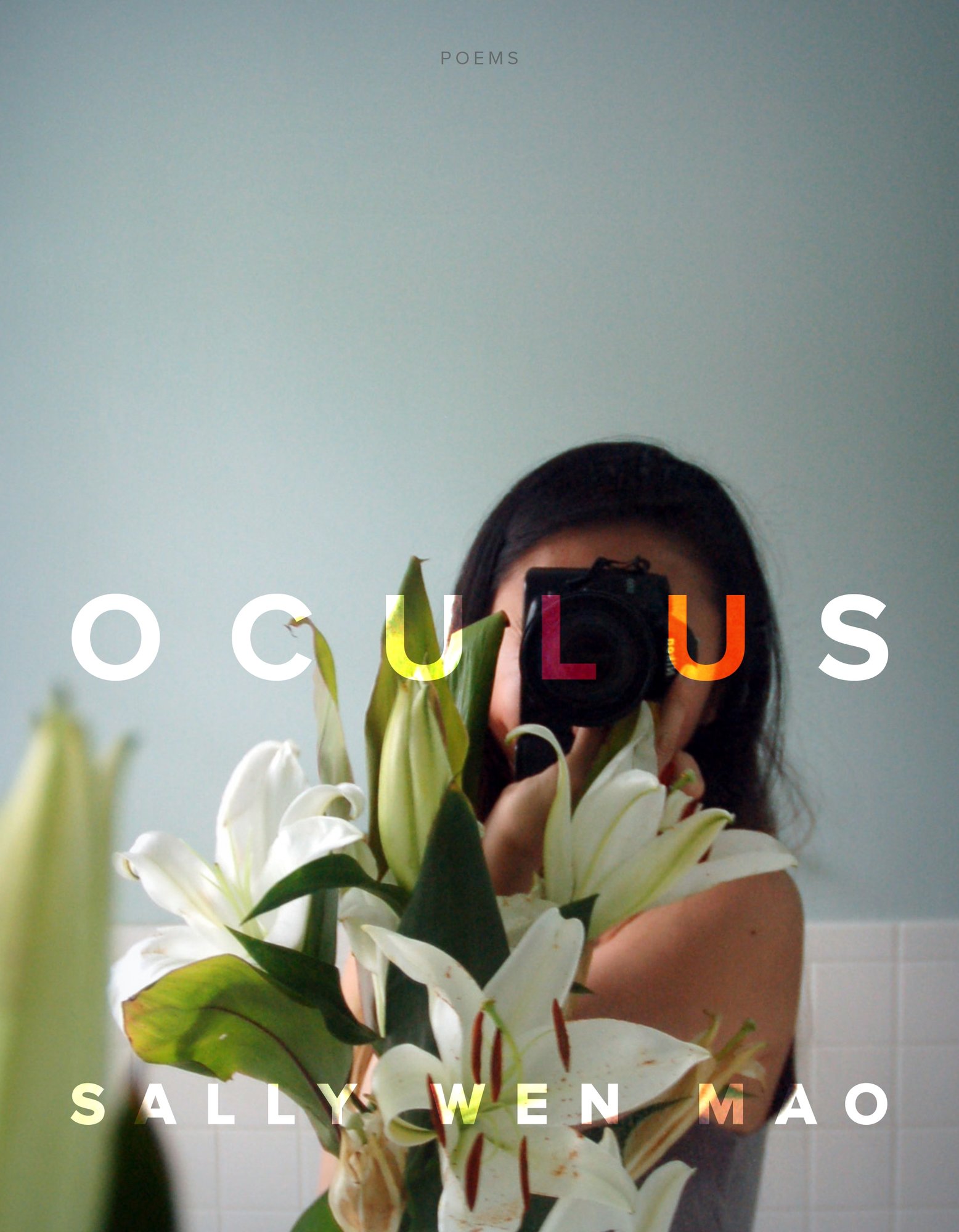 Oculus by Sally Wen Mao, a poetry book cover depicting a girl with long black hair taking a mirror selfie on a grey backdrop and white tiles, her face obscured behind her phone and a leafy bouquet of white lilies.