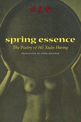 Spring Essence: The Poetry of Hô Xuân Hương by Hồ Xuân Hương, a bilingual poetry book cover depicting a naked woman holding a large circular disk or tray. The filter of the image makes it a bit yellow or green.