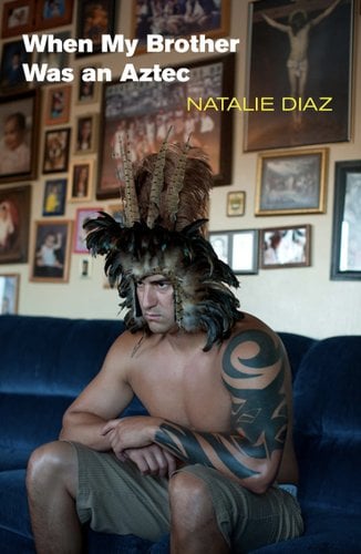 Book cover for "When My Brother Was an Aztec" by Natalie Diaz