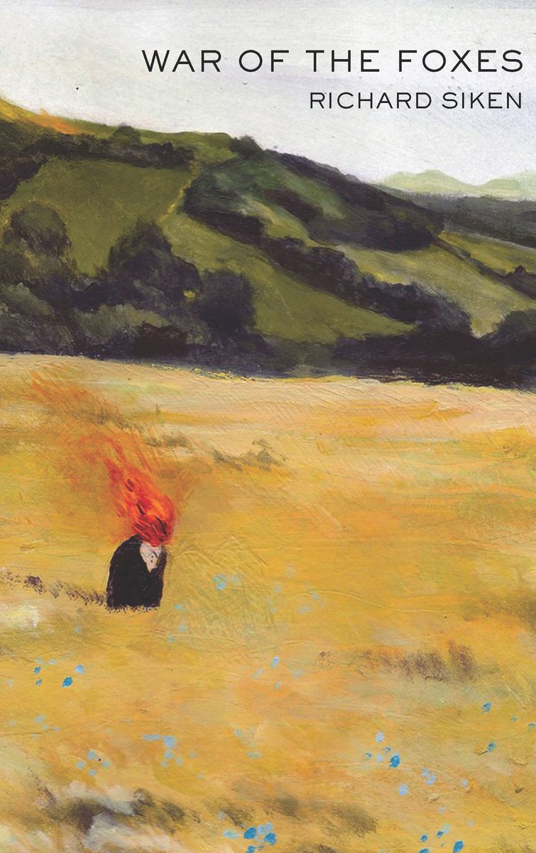 Book cover of War of the Foxes by Richard Siken. It features a painted man with his head on fire sitting in the middle of a painted field.