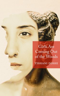 Girls Are Coming Out Of The Woods by Tishani Doshi, a poetry book cover depicting a weathered statue of a woman with her hair tied back in a bun, turned to the left in profile, with her face obscured by the writer's, half cut away. Doshi wears a nose ring in her right nostril.