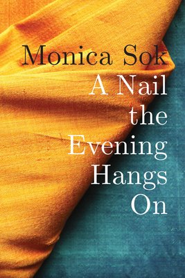A Nail the Evening Hangs On by Monica Sok book cover. Half is yellow fabric and half is blue.