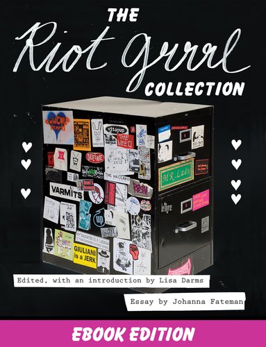 The Riot Grrrl Collection edited by Lisa Darms, a book cover of a black file cabinet covered in various edgy, colorful stickers. The title is written in a simple, black cursive style.