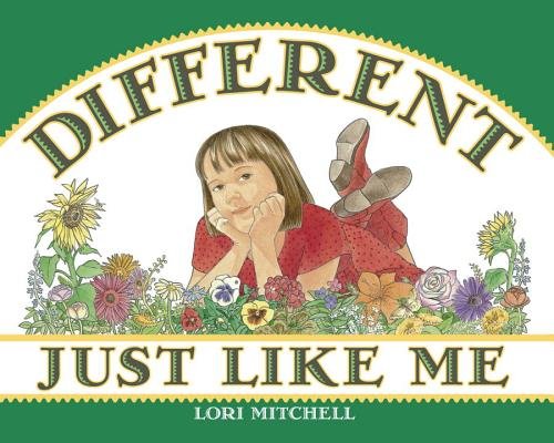 Cover of “Different Just Like Me” by Lori Mitchell showing a young girl laying on her stomach in a field of colorful flowers.
