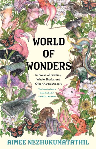 Front cover of various animals, bugs, and sea creatures with the words "World of Wonders, In Praise of Fireflies, Whale Sharks, and Other Astonishments."