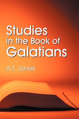 Studies in the Book of Galatians - Jones, Alonzo T.