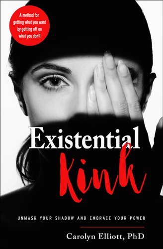Existential Kink: Unmask Your Shadow and Embrace Your Power (a Method for Getting What You Want by Getting Off on What You Don't) byCarolyn Elliott book cover