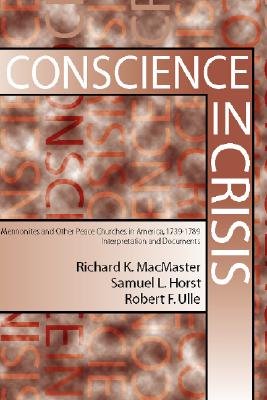 Conscience in Crisis a book by Richard K MacMaster, Samuel L Horst, and ...