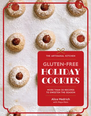 The Artisanal Kitchen: Gluten-Free Holiday Cookies: More Than 30 Recipes to Sweeten the Season by Alice Medrich and Maya Klein book cover featuring cookies with jam in the middle with powered sugar on top.