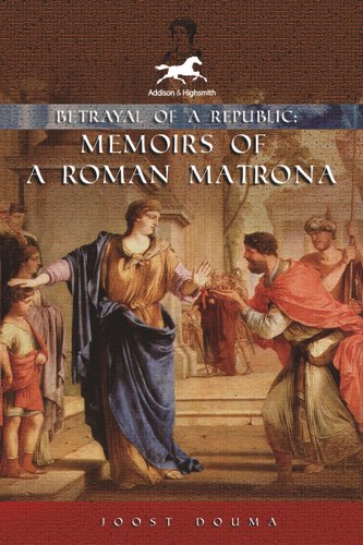 Betrayal of a Republic: Memoirs of a Roman Matrona a book by Joost Douma
