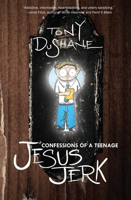 Confessions of a Teenage Jesus Jerk a book by Tony Dushane
