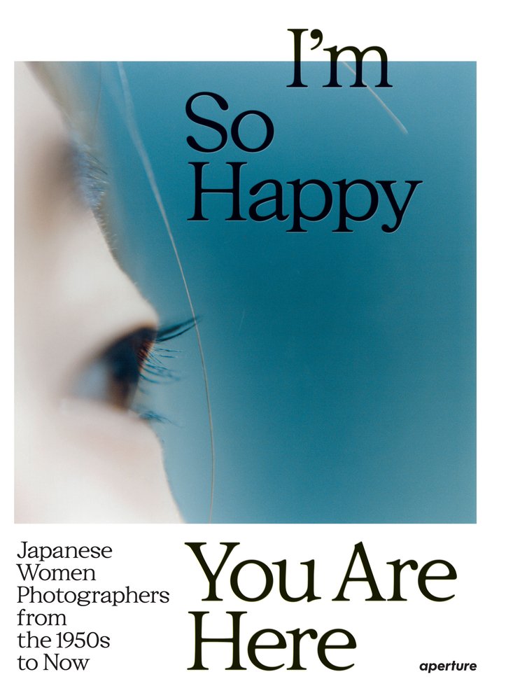 I'm So Happy You Are Here: Japanese Women Photographers from the