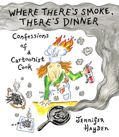 Where There's Smoke, There's Dinner: Confessions of a Cartoonist Cook bookcover