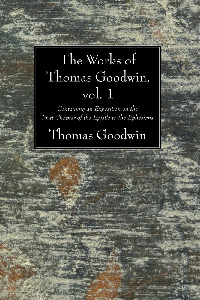 The Works of Thomas Goodwin, vol. 1 a book by Thomas Goodwin and John C ...
