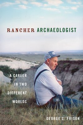 Rancher Archaeologist: A Career in Two Different Worlds a book by ...