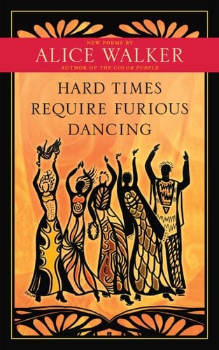 Hard Times Require Furious Dancing by Alice Walker book cover. It depicts an orange background containing black silhouettes of women drawn with flowery dresses dancing.