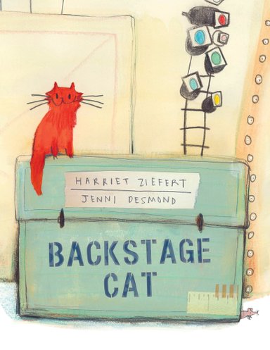 Book cover of Backstage Cat by Harriet Ziefert, Illustrated by Jenni Desmond, featuring a smiling orange cat sitting on a green flight case labeled with the title in a backstage theatre area.