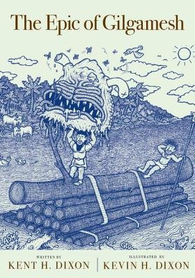 The Epic of Gilgamesh cover by Kent H. Dixon, man standing on a pile of logs and holding up a giant monster head.