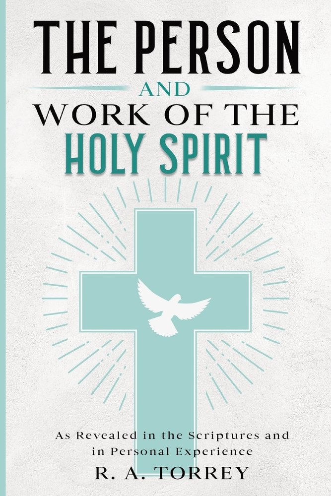 The Person and Work of the Holy Spirit a book by R a Torrey - Bookshop ...