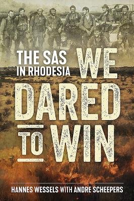We Dared to Win: The SAS in Rhodesia a book by Hannes Wessels and Andre ...