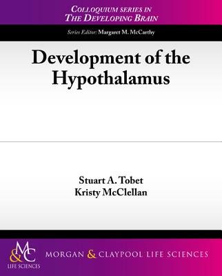 Development of the Hypothalamus a book by Kristy McClellan and Stuart a ...