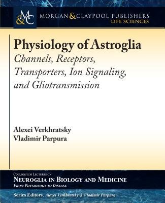 Physiology of Astroglia: Channels, Receptors, Transporters, Ion ...
