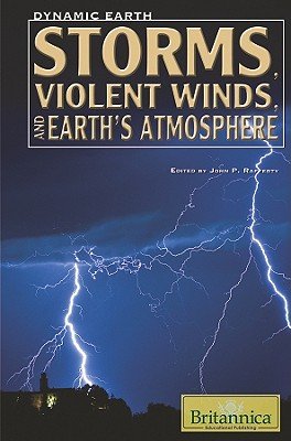 Storms, Violent Winds, and Earth's Atmosphere a book by John P. Rafferty