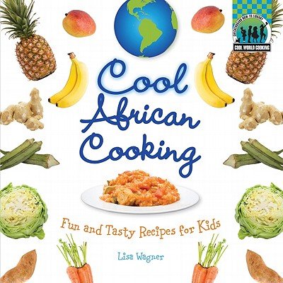 Cool African Cooking: Fun and Tasty Recipes for Kids a book by Lisa ...