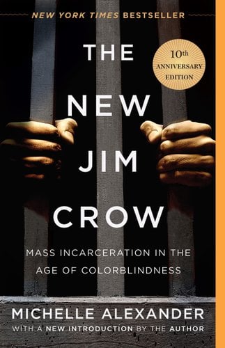 The New Jim Crow: Mass Incarceration in the Age of Colorblindness by Michelle Alexander. Book cover depicts two hands holding prison bars.