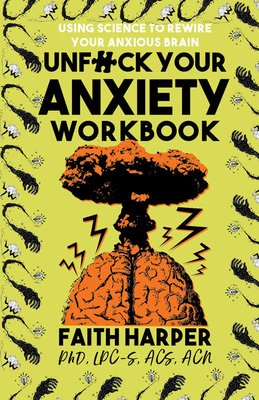 Unf*ck Your Anxiety Workbook: Using Science to Rewire Your Anxious Brain by Faith Harper book cover featuring an exploding brain.