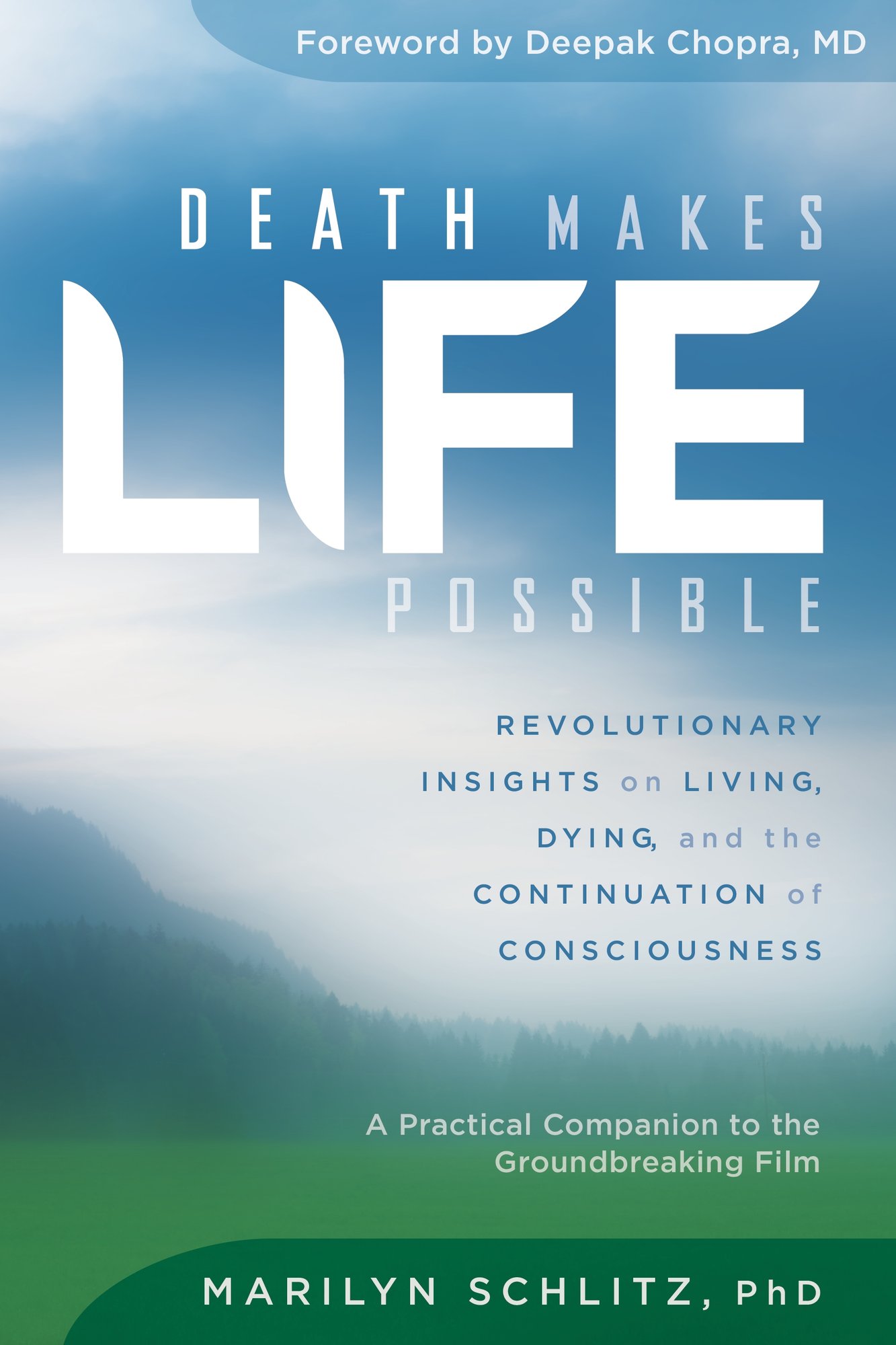 Death Makes Life Possible a book by Marilyn Schlitz PhD and Deepak ...