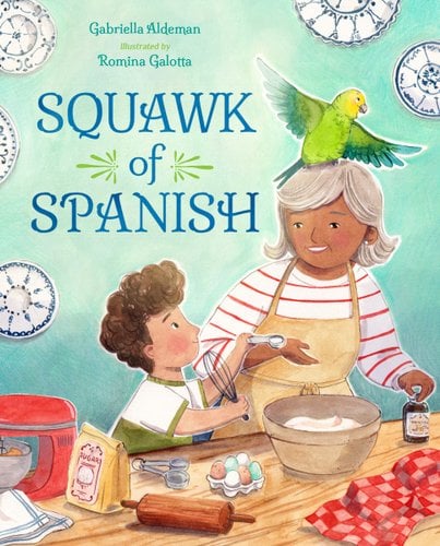 Squawk of Spanish by Gabriella Aldeman, book cover. A young boy is holding a whisk and measuring spoon in the kitchen with his grandmother. They stand over baking ingredients on the table while a parrot sits on the grandmother's head.