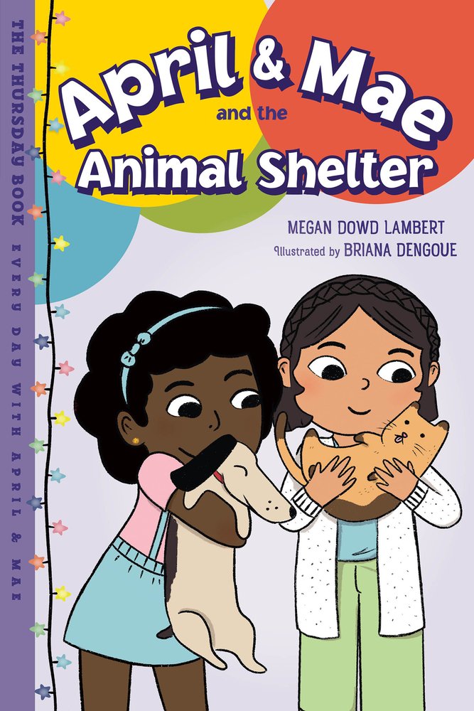 Book cover of April & Mae and the Animal Shelter by Megan Dowd Lambert, Illustrated by Briana Dengoue, featuring a brown-skinned child with curly black hair cuddling a white and brown dog and a tan-skinned child with short brown hair cuddling an orange cat.