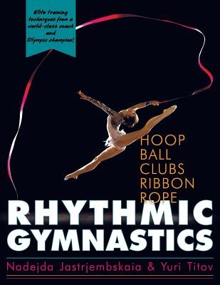 Rhythmic Gymnastics a book by Nadejda Jastrjembskaia and Yuri Titov ...